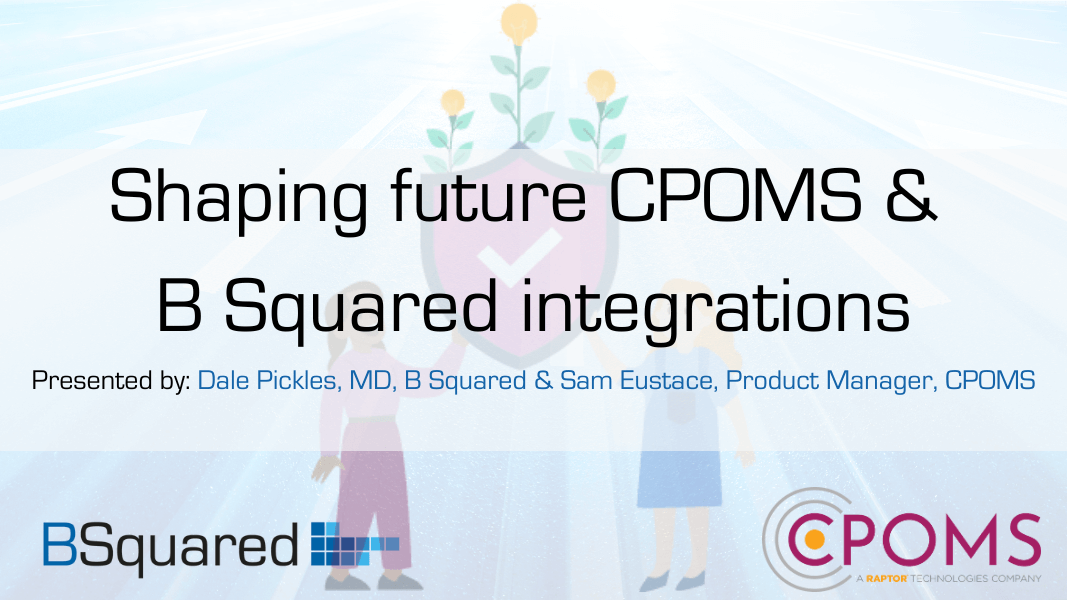 Help shape CPOMS & B Squared integrations Webinar - B Squared