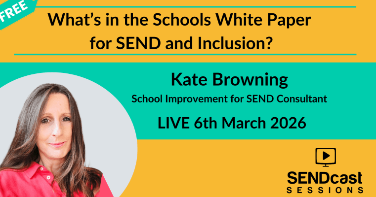 Kate Browning FREE SEND Briefing 6th March 26 - What's in the Schools White Paper for SEND and Inclusion